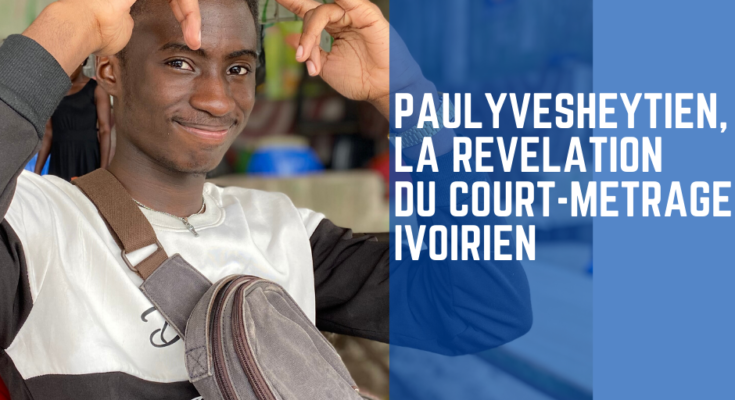 PaulYvesHeyTien, la nouvelle coqueluche du court-métrage ivoirien